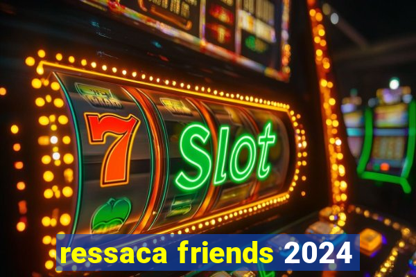 ressaca friends 2024